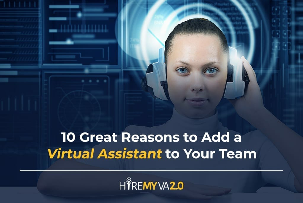 10 Great Reasons To Add A Virtual Assistant To Your Team Hiremyva 